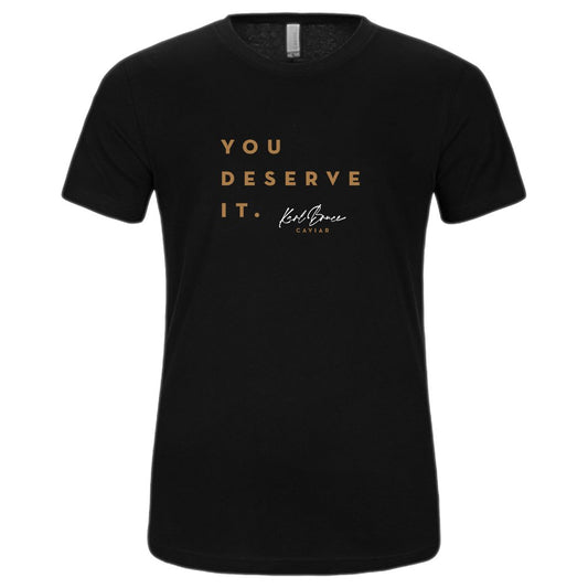 You Deserve It. T-Shirt